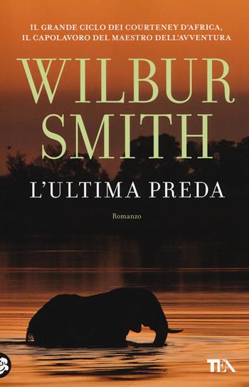L' ultima preda - Wilbur Smith - Libro TEA 2018, Best TEA Big | Libraccio.it