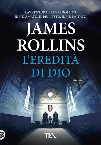 L'eredità di Dio - James Rollins - Libro TEA 2019, I maestri dell'avventura | Libraccio.it