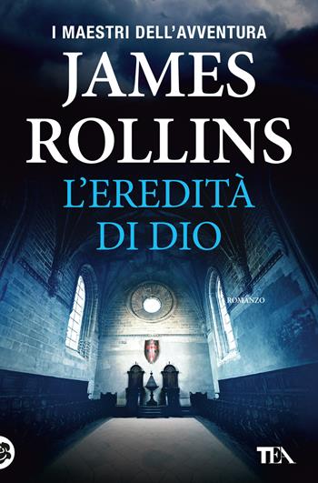 L'eredità di Dio - James Rollins - Libro TEA 2019, I maestri dell'avventura | Libraccio.it