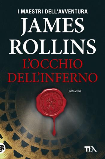 L'occhio dell'inferno - James Rollins - Libro TEA 2018, I maestri dell'avventura | Libraccio.it