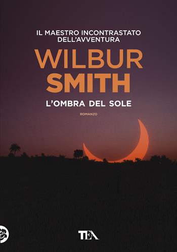 L'ombra del sole - Wilbur Smith - Libro TEA 2018, Tea più | Libraccio.it