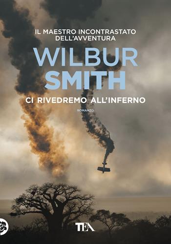 Ci rivedremo all'inferno - Wilbur Smith - Libro TEA 2018, Tea più | Libraccio.it