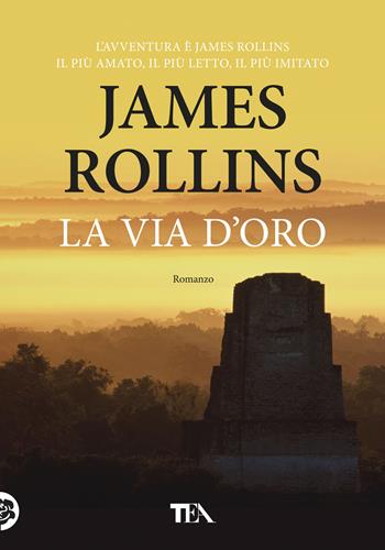 La via d'oro - James Rollins - Libro TEA 2018, Tea più | Libraccio.it