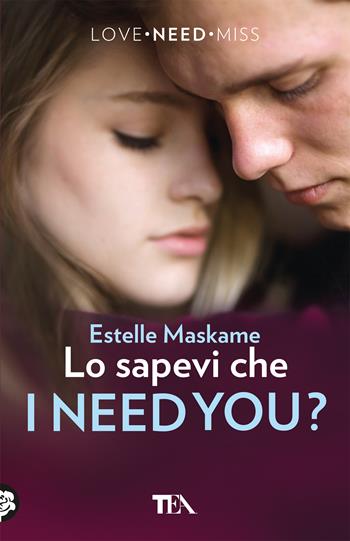 Lo sapevi che I need you? - Estelle Maskame - Libro TEA 2018, Tea più | Libraccio.it