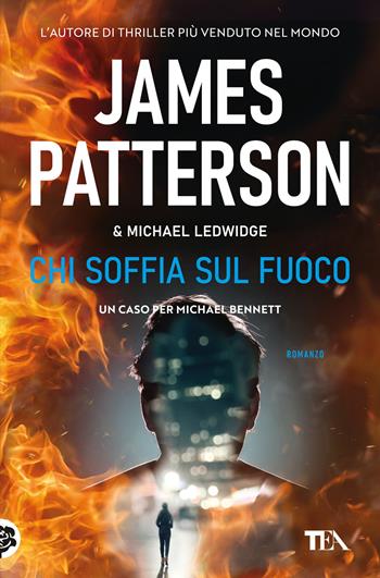 Chi soffia sul fuoco - James Patterson, Michael Ledwidge - Libro TEA 2018, Suspense best seller | Libraccio.it
