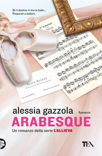 Arabesque - Alessia Gazzola - Libro TEA 2018, I Grandi TEA | Libraccio.it