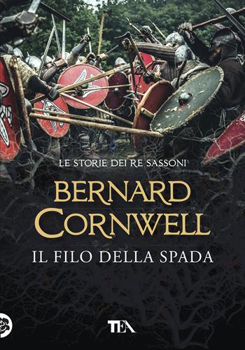 Il filo della spada. Le storie dei re sassoni - Bernard Cornwell - Libro TEA 2018, Tea più | Libraccio.it
