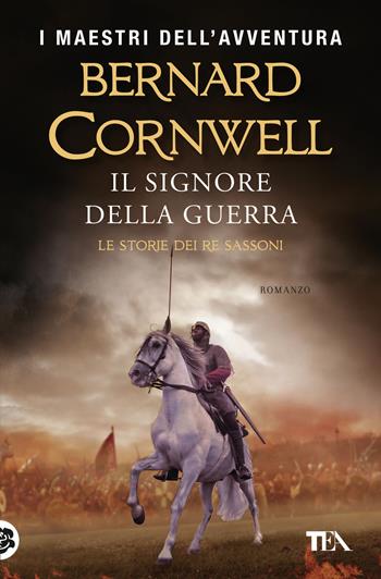 Il signore della guerra. Le storie dei re sassoni - Bernard Cornwell - Libro TEA 2018, I maestri dell'avventura | Libraccio.it