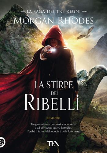 La stirpe dei ribelli. La saga dei tre regni - Morgan Rhodes - Libro TEA 2018, Tea più | Libraccio.it