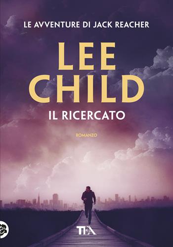 Il ricercato - Lee Child - Libro TEA 2018, Tea più | Libraccio.it