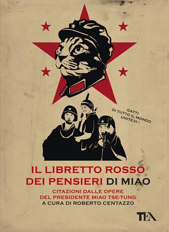 Il libretto rosso dei pensieri di Miao. Citazioni dalle opere del presidente Miao Tse-Tung  - Libro TEA 2019, TEA Varia | Libraccio.it