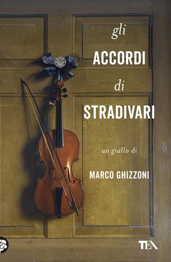 Gli accordi di Stradivari - Marco Ghizzoni - Libro TEA 2019, Narrativa Tea | Libraccio.it