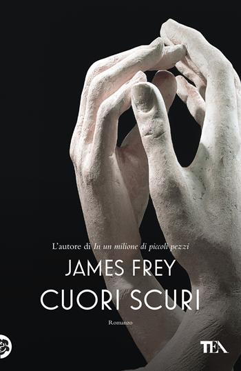 Cuori scuri - James Frey - Libro TEA 2020, Narrativa Tea | Libraccio.it