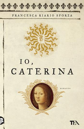 Io, Caterina - Francesca Riario Sforza - Libro TEA 2019, I Grandi TEA | Libraccio.it