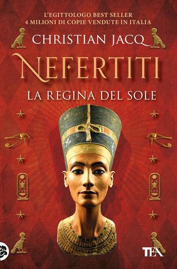 Nefertiti. La regina del sole - Christian Jacq - Libro TEA 2019, Romanzi storici best seller | Libraccio.it