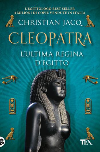 Cleopatra. L'ultima regina d'Egitto - Christian Jacq - Libro TEA 2019, Romanzi storici best seller | Libraccio.it