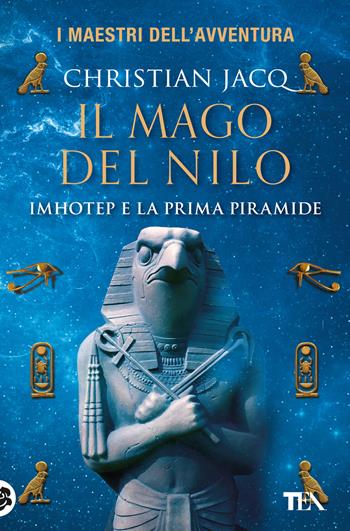 Il mago del Nilo. Imhotep e la prima piramide - Christian Jacq - Libro TEA 2019, I maestri dell'avventura | Libraccio.it