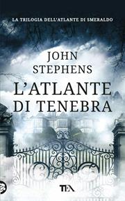 L'atlante di tenebra - John Stephens - Libro TEA 2019, Tea più | Libraccio.it