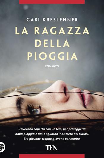 La ragazza della pioggia - Gabi Kreslehner - Libro TEA 2019, Thriller best seller | Libraccio.it