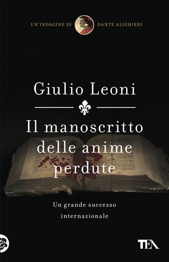 Il manoscritto delle anime perdute. Un'indagine di Dante Alighieri - Giulio Leoni - Libro TEA 2019, Teadue | Libraccio.it
