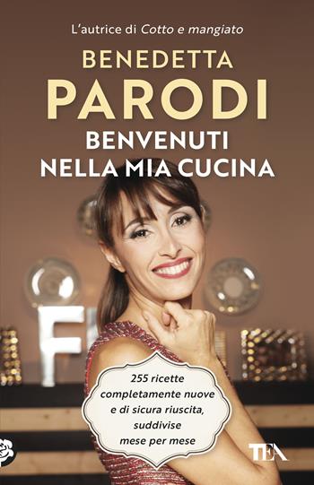 Benvenuti nella mia cucina. 255 ricette facili e di sicura riuscita - Benedetta Parodi - Libro TEA 2019, SuperTEA | Libraccio.it