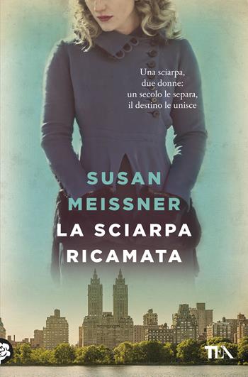 La sciarpa ricamata - Susan Meissner - Libro TEA 2019, Le rose TEA | Libraccio.it