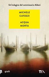 Acqua morta. Un'indagine del commissario Aldani