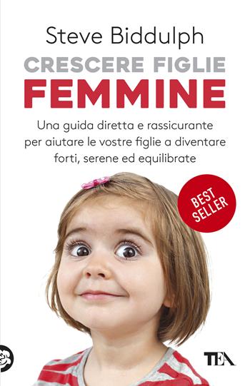 Crescere figlie femmine - Steve Biddulph - Libro TEA 2019, TEA Varia | Libraccio.it