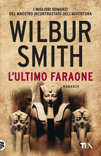 L'ultimo faraone - Wilbur Smith - Libro TEA 2019, SuperTEA | Libraccio.it