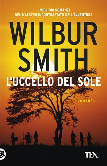 L'Uccello del Sole - Wilbur Smith - Libro TEA 2019, SuperTEA | Libraccio.it