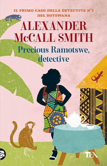 Precious Ramotswe, detective - Alexander McCall Smith - Libro TEA 2021, Gialli TEA | Libraccio.it