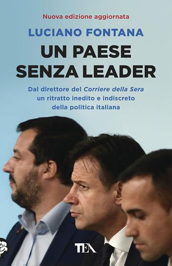 Un paese senza leader. Storie, protagonisti e retroscena di una classe politica in crisi - Luciano Fontana - Libro TEA 2019, Saggistica TEA | Libraccio.it