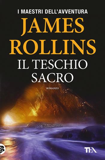 Il teschio sacro - James Rollins - Libro TEA 2019, I maestri dell'avventura | Libraccio.it