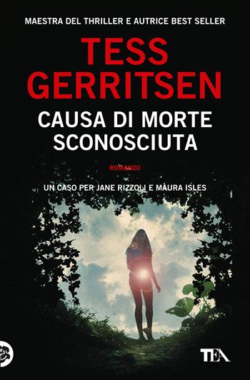 Causa di morte: sconosciuta - Tess Gerritsen - Libro TEA 2019, Suspense best seller | Libraccio.it
