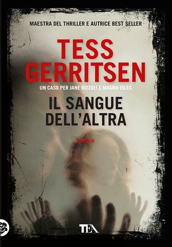 Il sangue dell'altra - Tess Gerritsen - Libro TEA 2019, Tea più | Libraccio.it