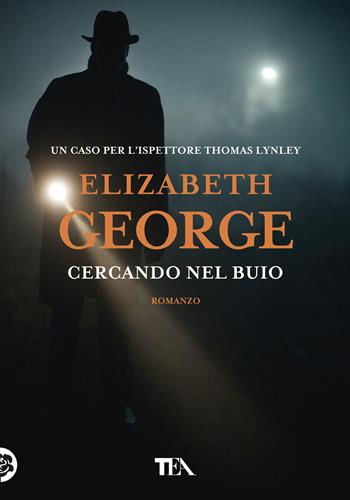 Cercando nel buio - Elizabeth George - Libro TEA 2019, Tea più | Libraccio.it