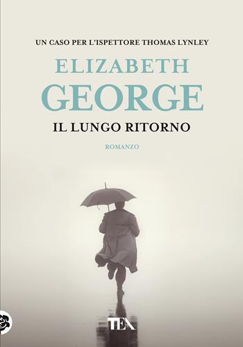 Il lungo ritorno - Elizabeth George - Libro TEA 2020, Tea più | Libraccio.it