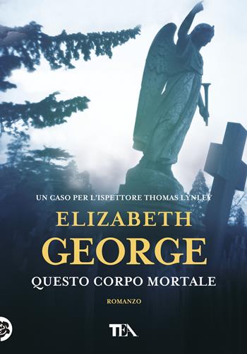 Questo corpo mortale - Elizabeth George - Libro TEA 2019, Tea più | Libraccio.it