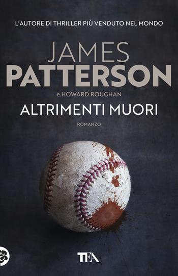 Altrimenti muori - James Patterson, Howard Roughan - Libro TEA 2019, Tea più | Libraccio.it