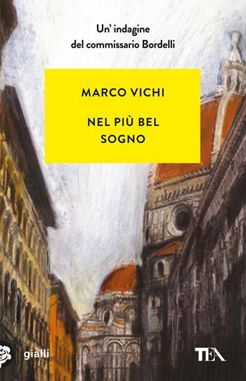 Nel più bel sogno. Una nuova avventura del commissario Bordelli - Marco Vichi - Libro TEA 2019, Gialli TEA | Libraccio.it