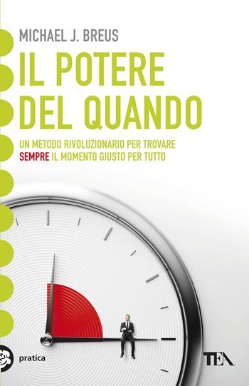 Il potere del quando. Scopri il tuo cronotipo e trova il momento giusto per tutto - Michael J. Breus - Libro TEA 2019, Tea pratica | Libraccio.it