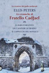 Le cronache di fratello Cadfael: La bara d'argento-Un cadavere di troppo-Il cappuccio del monaco. Vol. 1