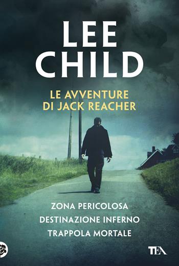 Le avventure di Jack Reacher: Zona pericolosa-Destinazione inferno-Trappola mortale - Lee Child - Libro TEA 2019, I grandissimi TEA | Libraccio.it