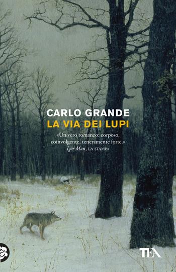 La via dei lupi. Storia di una ribellione nel Medioevo romantico e crudele - Carlo Grande - Libro TEA 2019, Tea Trenta | Libraccio.it