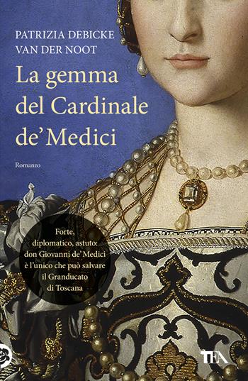 La gemma del cardinale de' Medici - Patrizia Debicke Van der Noot - Libro TEA 2019, I Grandi TEA | Libraccio.it