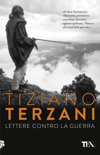Lettere contro la guerra - Tiziano Terzani - Libro TEA 2019, Opere di Tiziano Terzani pocket | Libraccio.it