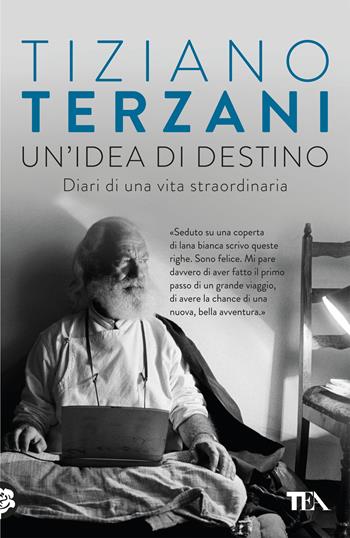 Un'idea di destino. Diari di una vita straordinaria - Tiziano Terzani - Libro TEA 2019, Opere di Tiziano Terzani pocket | Libraccio.it