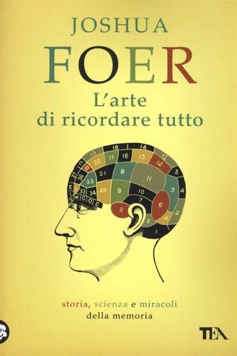 L'arte di ricordare tutto. Storia, scienza e miracoli della memoria - Joshua Foer - Libro TEA 2019, Saggi best seller | Libraccio.it