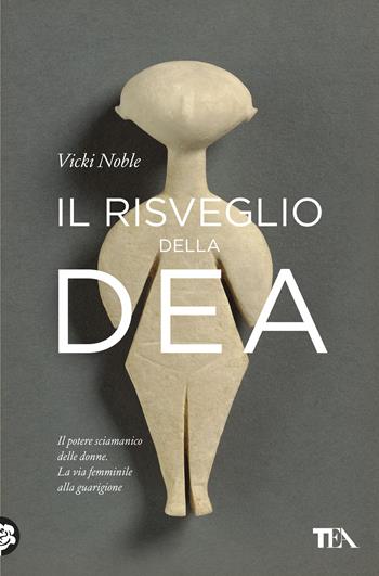Il risveglio della Dea - Vicki Noble - Libro TEA 2020, Saggi best seller | Libraccio.it