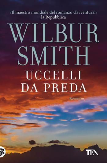 Uccelli da preda - Wilbur Smith - Libro TEA 2019, I massimi TEA | Libraccio.it